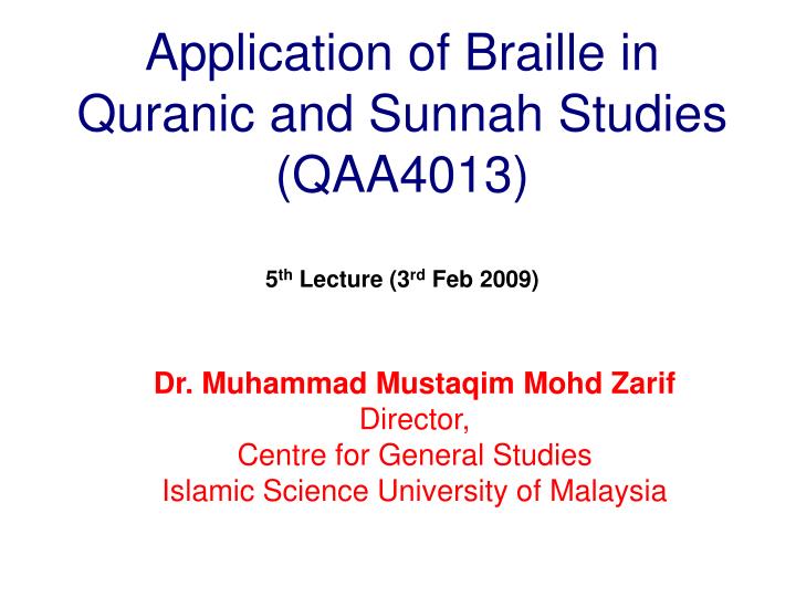 application of braille in quranic and sunnah studies qaa4013 5 th lecture 3 rd feb 2009