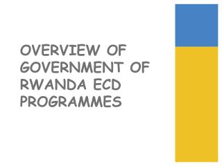 OVERVIEW OF GOVERNMENT OF RWANDA ECD PROGRAMMES