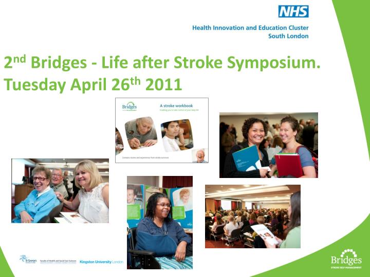 2 nd bridges life after stroke symposium tuesday april 26 th 2011