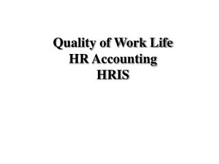 Quality of Work Life HR Accounting HRIS