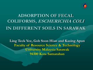 ADSORPTION OF FECAL COLIFORMS, ESCHERICHIA COLI IN DIFFERENT SOILS IN SARAWAK