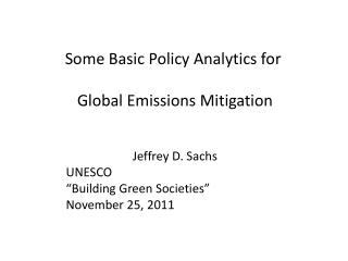 Some Basic Policy Analytics for Global Emissions Mitigation Jeffrey D. Sachs UNESCO