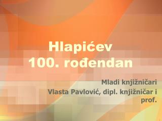 Hlapićev 100. rođendan