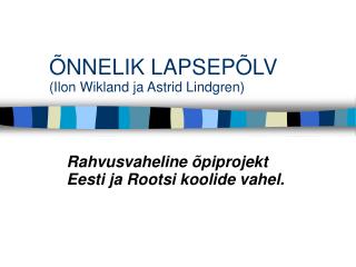 ÕNNELIK LAPSEPÕLV (Ilon Wikland ja Astrid Lindgren)