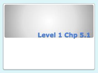 Level 1 Chp 5.1