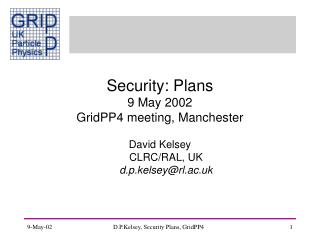 Security: Plans 9 May 2002 GridPP4 meeting, Manchester