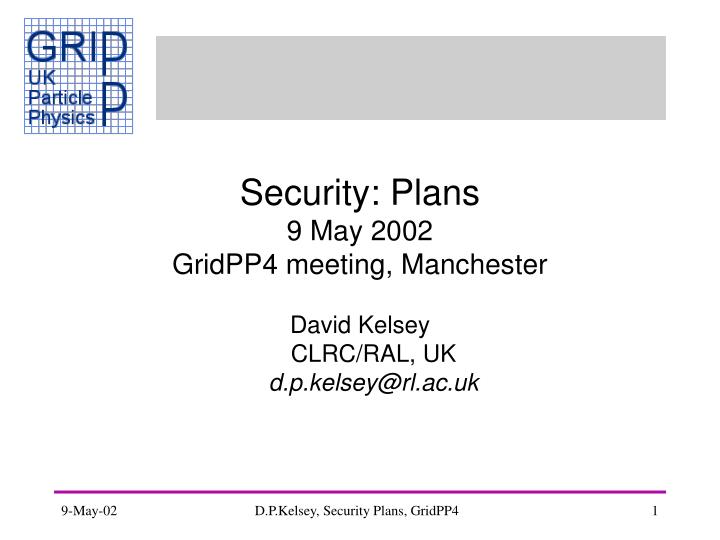 security plans 9 may 2002 gridpp4 meeting manchester