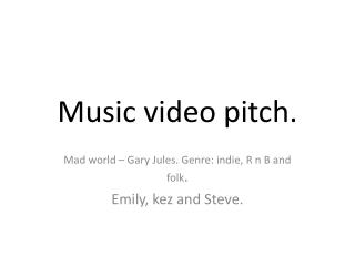 Music video pitch.