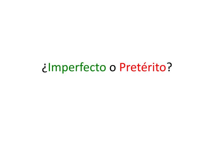 imperfecto o pret rito