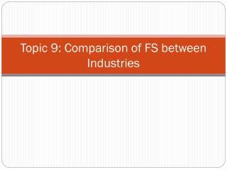Topic 9: Comparison of FS between Industries