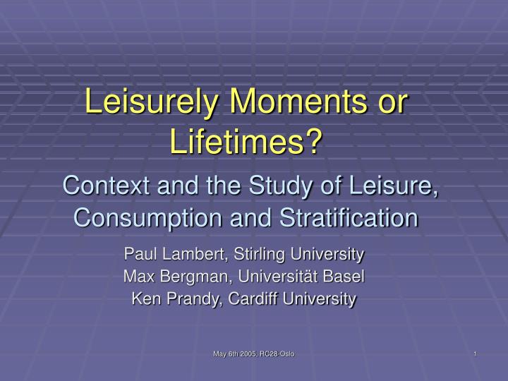 leisurely moments or lifetimes context and the study of leisure consumption and stratification