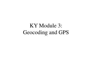 KY Module 3: Geocoding and GPS