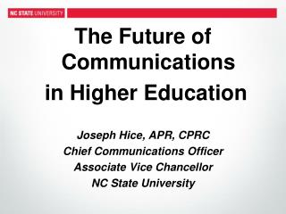 The Future of Communications in Higher Education Joseph Hice, APR, CPRC