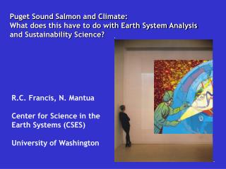 R.C. Francis, N. Mantua Center for Science in the Earth Systems (CSES) University of Washington