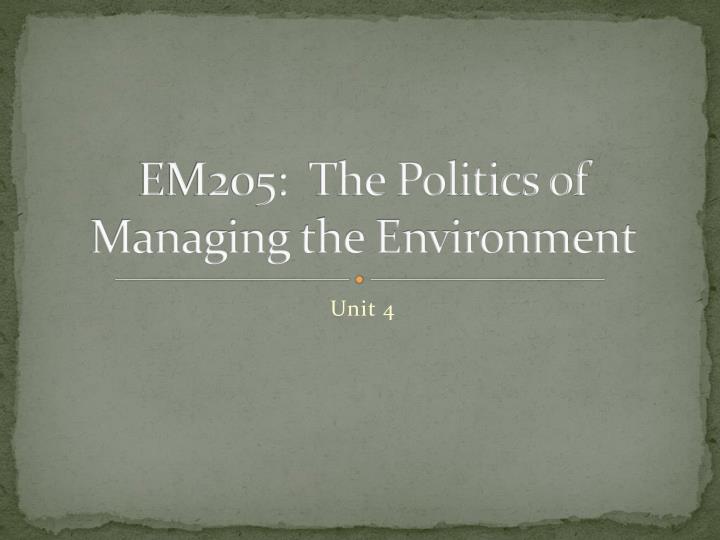 em205 the politics of managing the environment