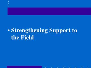 Strengthening Support to the Field