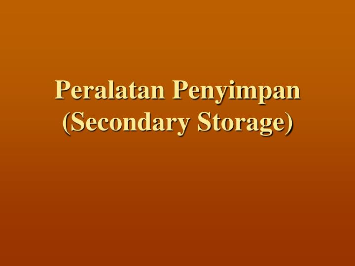 peralatan penyimpan secondary storage