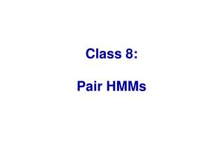 Class 8: Pair HMMs