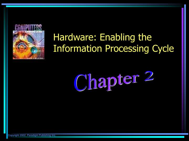 hardware enabling the information processing cycle