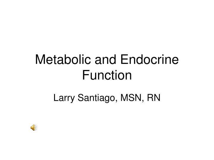 metabolic and endocrine function
