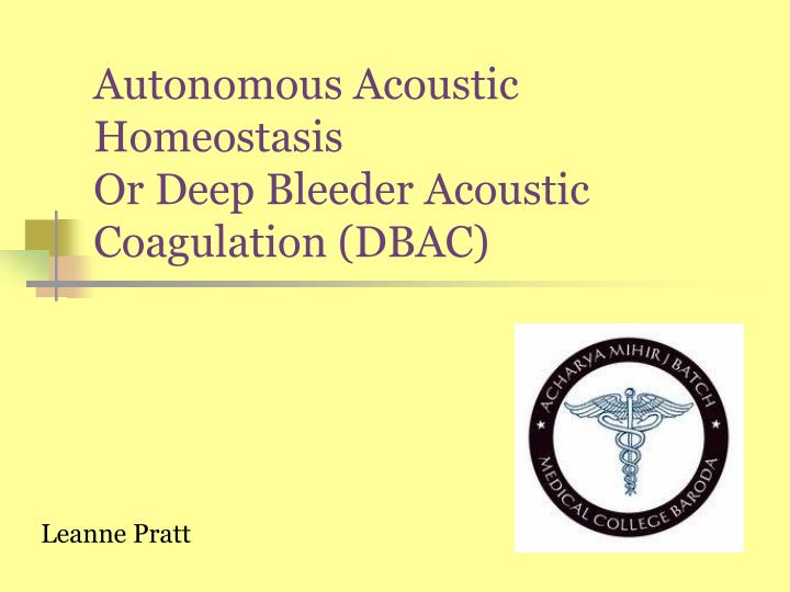 autonomous acoustic homeostasis or deep bleeder acoustic coagulation dbac