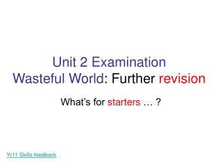 Unit 2 Examination Wasteful World : Further revision