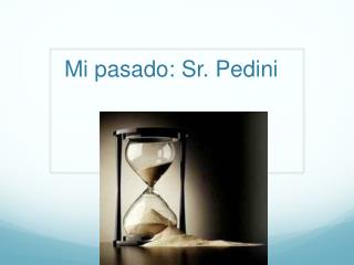 mi pasado sr pedini