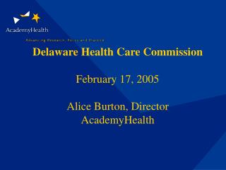 Delaware Health Care Commission February 17, 2005 Alice Burton, Director AcademyHealth