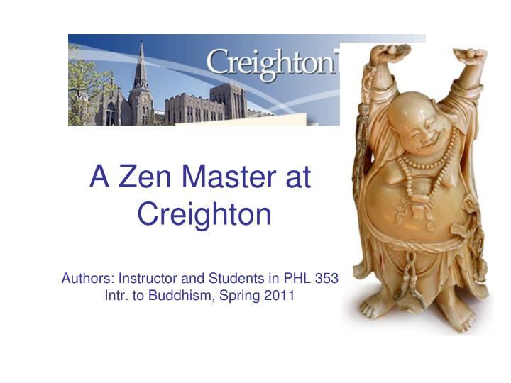 a zen master at creighton authors instructor and students in phl 353 intr to buddhism spring 2011