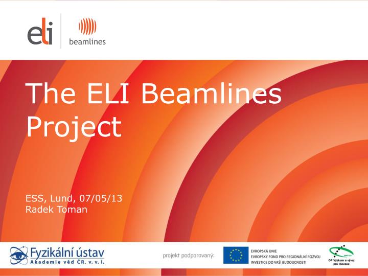 the eli beamlines project ess lund 07 05 13 radek toman