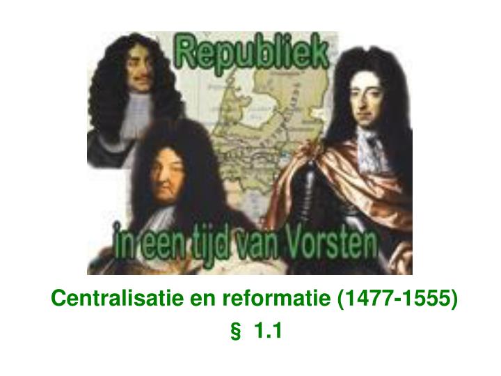 centralisatie en reformatie 1477 1555 1 1