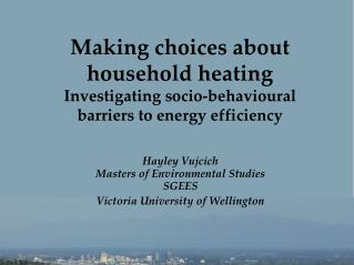 Hayley Vujcich Masters of Environmental Studies SGEES Victoria University of Wellington