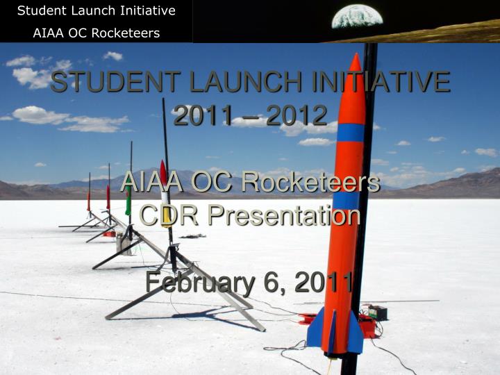 student launch initiative 2011 2012 aiaa oc rocketeers cdr presentation february 6 2011