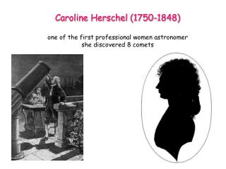 Caroline Herschel (1750-1848) one of the first professional women astronomer