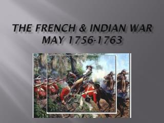 The French &amp; Indian War may 1756-1763