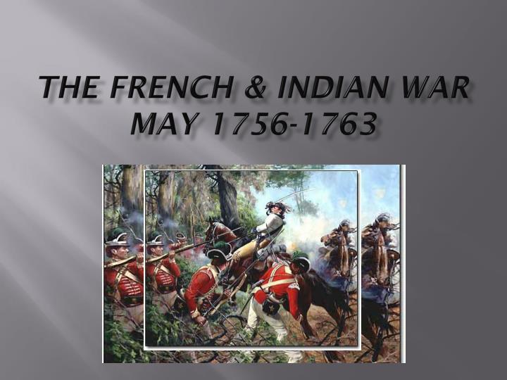 the french indian war may 1756 1763
