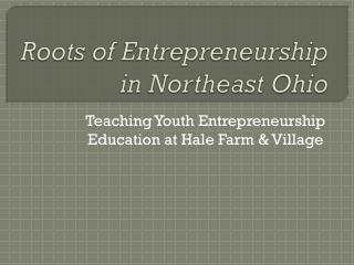 Roots of Entrepreneurship in Northeast Ohio