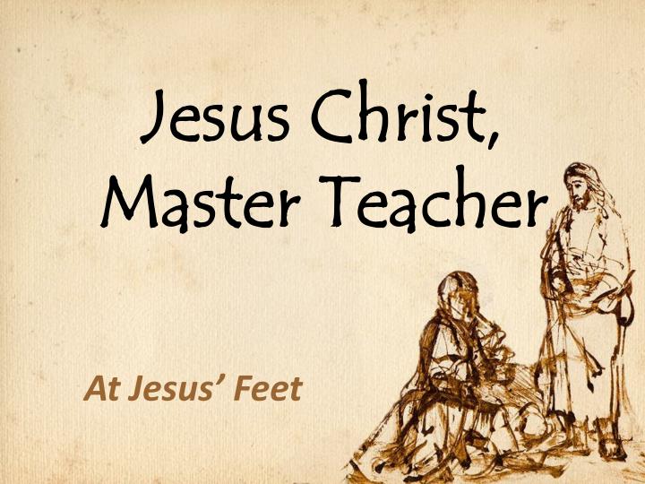 jesus christ master teacher