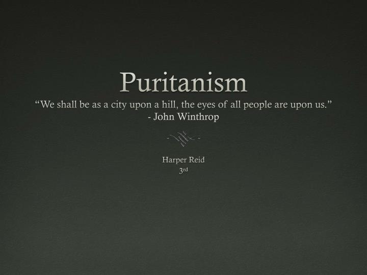 puritanism we shall be as a city upon a hill the eyes of all people are upon us john winthrop