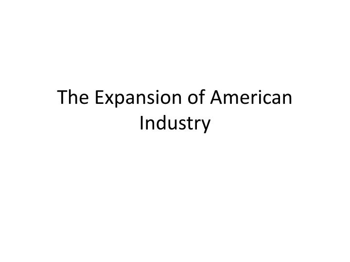 the expansion of american industry
