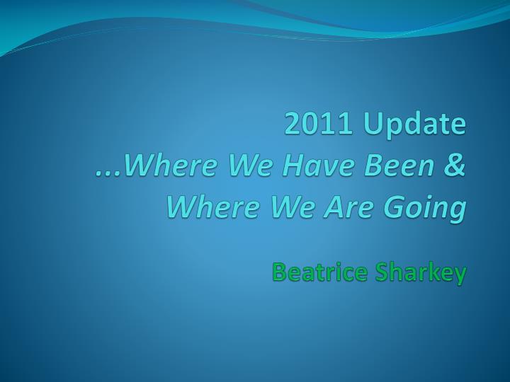 2011 update where we have been where we are going beatrice sharkey