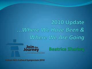 2010 Update ...Where We Have Been &amp; Where We Are Going Beatrice Sharkey