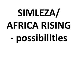 SIMLEZA/ AFRICA RISING - possibilities