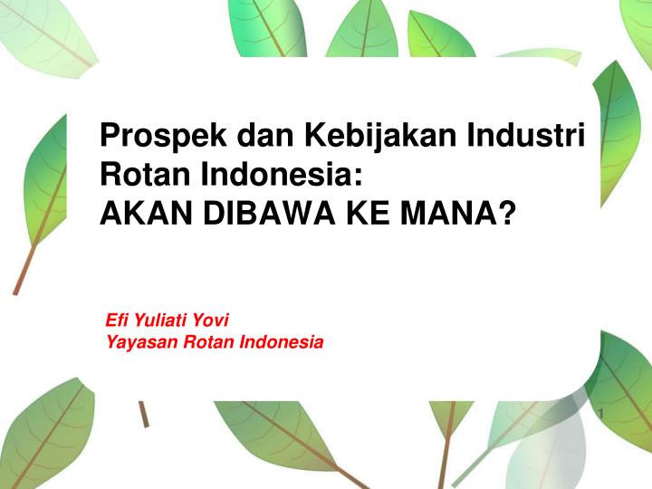 prospek dan kebijakan industri rotan indonesia akan dibawa ke mana