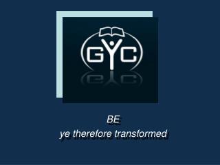 BE ye therefore transformed