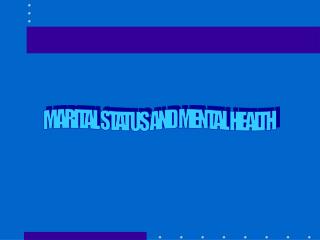 MARITAL STATUS AND MENTAL HEALTH