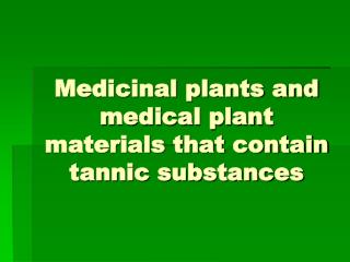 Medicinal plants and medical plant materials that contain tannic substances