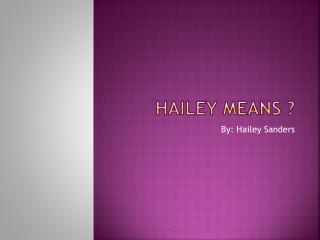 Hailey means ?
