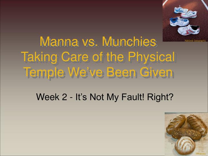 manna vs munchies taking care of the physical temple we ve been given
