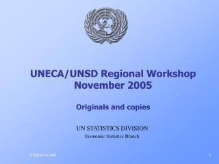 UNECA/UNSD Regional Workshop November 2005 Originals and copies